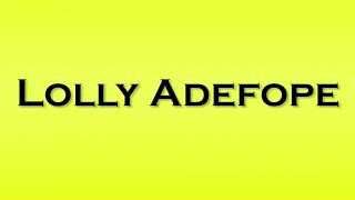 Pronunciation of Lolly Adefope [upl. by Ness907]