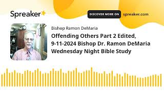 Offending Others Part 2 Edited 9112024 Bishop Dr Ramon DeMaria Wednesday Night Bible Study [upl. by Leoj]