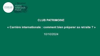 CLUB PATRIMOINE  « Carrière internationale  comment bien préparer sa retraite  » [upl. by Friedland502]