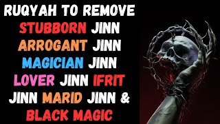 Ruqyah to remove Stubborn Jinn Arrogant Jinn Magician Jinn Lover Jinn Ifrit Jinn Marid Jinn [upl. by Dempstor787]