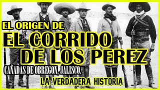 EL CORRIDO DE LOS PEREZ LA HISTORIA DETRÁS DEL CORRIDO [upl. by Aernda]