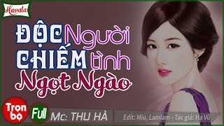 Trọn bộ Độc Chiếm Người Tình Ngọt Ngào  Truyện ngôn tình thôi mà có cần cảm động thế không [upl. by Enialem798]