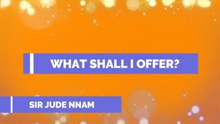 What Shall I Offer to the Lord  Jude Nnam  Lyrics video [upl. by Molohs]