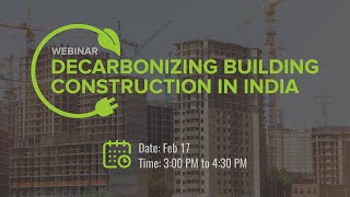 Webinar  Decarbonising Building Construction in India  17 February 2021 [upl. by Ha448]