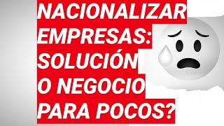 NACIONALIZAR empresas ESTATIZAR 🛠 ¿Solución o problema ¿Quiénes GANAN ¿Quiénes PIERDEN ❓❓ [upl. by Epilif]