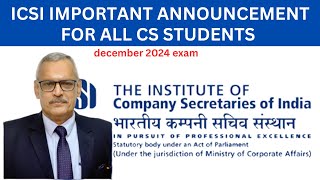 ICSI IMPORTANT ANNOUNCEMENT FOR ALL CS STUDENTS FOR DECEMBER 2024 EXAM [upl. by Tibold]