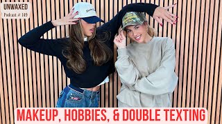 Makeup Hobbies amp Double Texting  Ep 149  Unwaxed Podcast [upl. by Ettenuj]