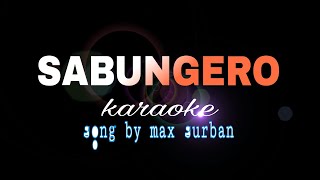 SABUNGERO max surban karaoke [upl. by Shanon79]