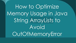 How to Optimize Memory Usage in Java String ArrayLists to Avoid OutOfMemoryError [upl. by Marylynne763]