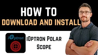 ✅ How to Download and Install iOptron Polar Scope App Full Guide [upl. by Htebazie]