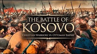 THE BATTLE OF KOSOVO CHRISTIAN WARRIORS VS OTTOMAN EMPIRE [upl. by Attenreb]