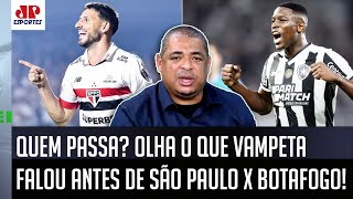 quotQUÊ NEM A PAU Pra mim quem VAI PASSAR nesse São Paulo x Botafogo é oquot Vampeta SURPREENDE [upl. by Silbahc]