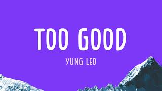 YUNG LEO  Too Good Lyrics [upl. by Erdnuaed]