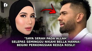 quotSAYA Serah Pada Allahquot Selepas Seminggu Nikahi Bella Hanna Ini Perkongsian Redza Rosli [upl. by Kali837]