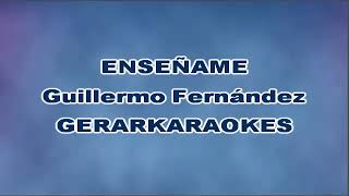 Enséñame  Guillermo Fernández  Karaoke [upl. by Florrie97]