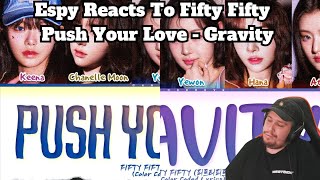 Espy Reacts To Fifty Fifty  Push Your Love  Gravity [upl. by Ursi691]