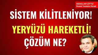 SİSTEM KİLİTLENİYOR YERYÜZÜ HAREKETLİ ÇÖZÜM NE Abdullah Çiftci [upl. by Marquez451]