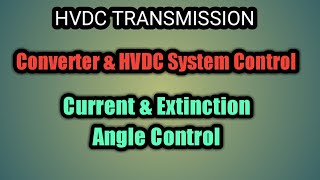 hvdc  converter amp HVDC System Control  Current amp Extinction Angle Control [upl. by Tyrus]