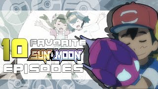 ☆MY TOP 10 FAVORITE POKEMON SUN amp MOON EPISODES☆ so far [upl. by Ajet]