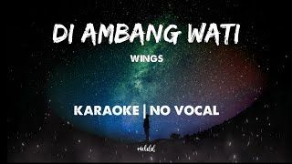 Di Ambang Wati  Wings HD  Karaoke  No vocal [upl. by Hibbert]