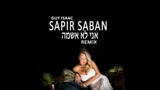 SAPIR SABAN  ANI LO ASHEMA GUY ISAAC REMIX [upl. by Anna-Diana]