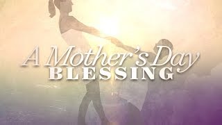 A Mothers Day Blessing [upl. by Georgetta]