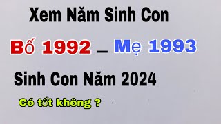 Xem tuổi Bố 1992 Mẹ 1993 sinh con năm 2024 có tốt không [upl. by Ahsotal276]