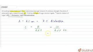 On putting a polarimeter tube 25cm long comtaining sugar solution of unknown strength [upl. by Zednanreh]