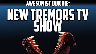 New Tremors TV Series Awesomist Quickie [upl. by Zonda]