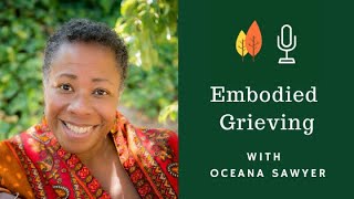 Embodied Grieving for Ancestral Trauma and Loss with Oceana Sawyer  End of Life University Podcast [upl. by Ettezel]