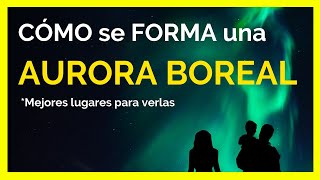 AURORAS BOREALES ¿QUÉ SON y ¿CÓMO se FORMAN [upl. by Geordie599]