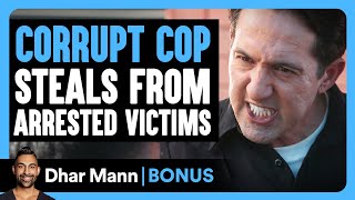 CORRUPT COP STEALS From Arrested VICTIMS  Dhar Mann Bonus [upl. by Aribold]