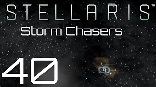 Stellaris  Storm Chasers  Episode 40 [upl. by Goodwin]