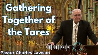 Gathering Together of the Tares  Pastor Charles Lawson Semons [upl. by Aoniak122]