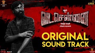 VADACHENNAI  Original Sound Track  Santhosh Narayanan  Dhanush  Vetri Maaran  Wunderbar Films [upl. by Buiron]