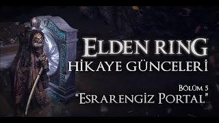 Elden Ring Hikaye Günceleri  Esrarengiz Portal  Bölüm 5 [upl. by Miran]