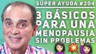 SÚPER AYUDA 204 3 Básicos Para Una Menopausia Sin Problemas [upl. by Nnairahs660]