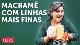 Como Trabalhar o Macramê com Linha Mais Fina  Live 47 [upl. by Mahmoud809]