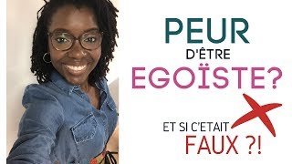 La PEUR dêtre EGOISTE Et si cétait FAUX [upl. by Anirdua]