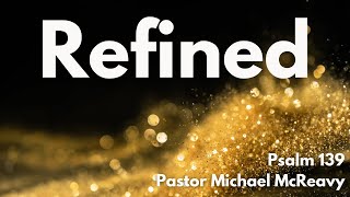 Refined  Psalm 139 [upl. by Nomyt]