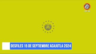 DESFILES 15 DE SEPTIEMBRE ACAJUTLA 2024 [upl. by Seligman902]