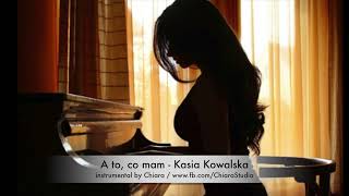 Kasia Kowalska  A to co mam  instrumental piano cover podkład muzyczny akompaniament by Chiara [upl. by Ssitnerp]