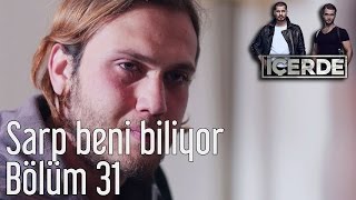 İçerde 31 Bölüm  Sarp Beni Biliyor [upl. by Ennovi731]