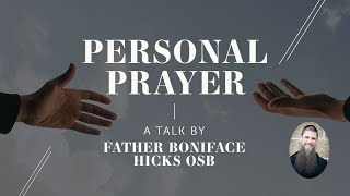 Personal Prayer  with Father Boniface Hicks OSB [upl. by Ayocat]