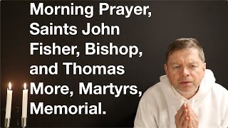 Morning Prayer Saint John Fisher Bishop and Thomas More Martyrs Memorial [upl. by Yolane]