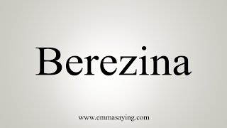 How To Say Berezina [upl. by Neall]