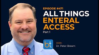 All Things Enteral Access Part 1 w Dr Peter Bream  BackTable Podcast Ep 471 [upl. by Tran]