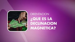 ORIENTACION  Declinación ¿Qué es la declinación magnética [upl. by Ik]