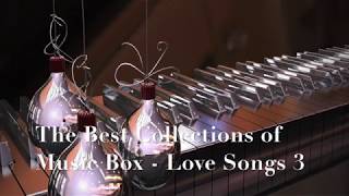 The Best Collections of Music Box  Love Songs 3 [upl. by Adnilram]