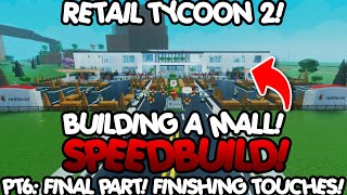 Retail Tycoon 2 Mall Speedbuild  Part 6 Final Part Finishing Touches [upl. by Sinnylg345]